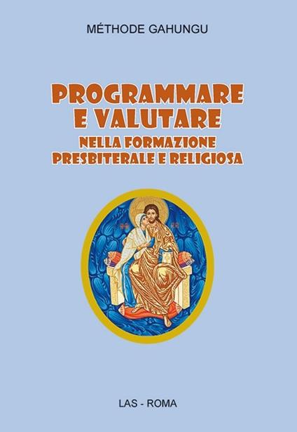Programmare e valutare nella formazione presbiterale e religiosa - Méthode Gahungu - copertina