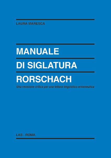 Manuale di siglatura Rorschach. Una revisione critica per una lettura linguistico-ermeneutica - Laura Maresca - copertina