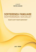 Sofferenza familiare sofferenza sociale? Quali cure? Quali speranze?