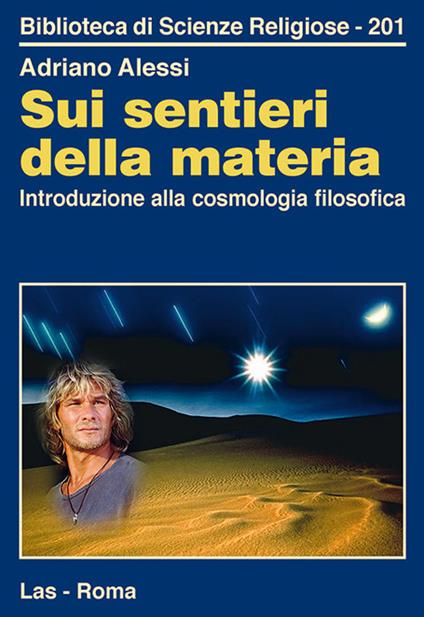 Sui sentieri della materia. Introduzione alla cosmologia filosofica - Adriano Alessi - copertina