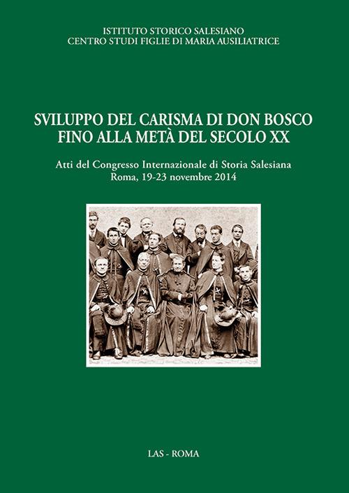 Sviluppo del carisma di don Bosco fino alla metà del XX sec. Atti del Convegno internazionale di storia salesiana (Roma, 19-23 novembre 2014) - copertina