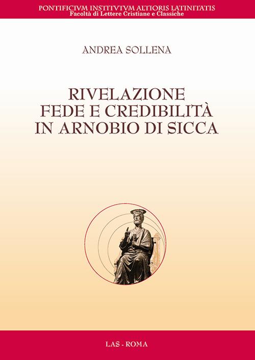 Rivelazione, fede e credibilità in Arnobio di Sicca - Andrea Sollena - copertina