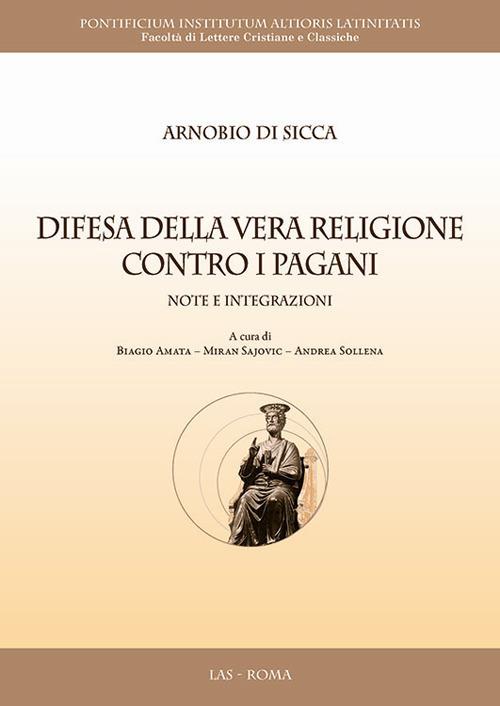 Difesa della vera religione contro i pagani. Note e integrazioni - Arnobio Di Sicca - copertina
