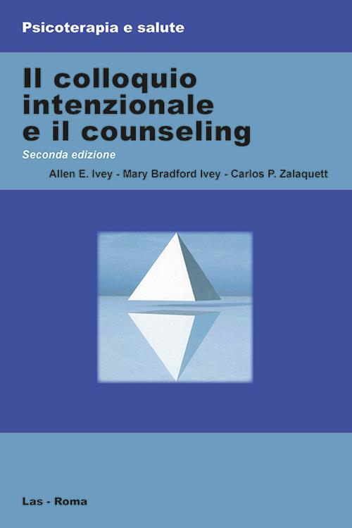 Il colloquio intenzionale e il counseling - Allen E. Ivey,Mary Ivey Bradford,Carlos P. Zalaquett - copertina