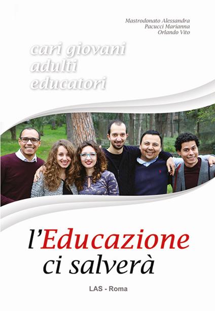 L' educazione ci salverà. Cari giovani, adulti, educatori - Alessandra Mastrodonato,Marianna Pacucci,Vito Orlando - copertina