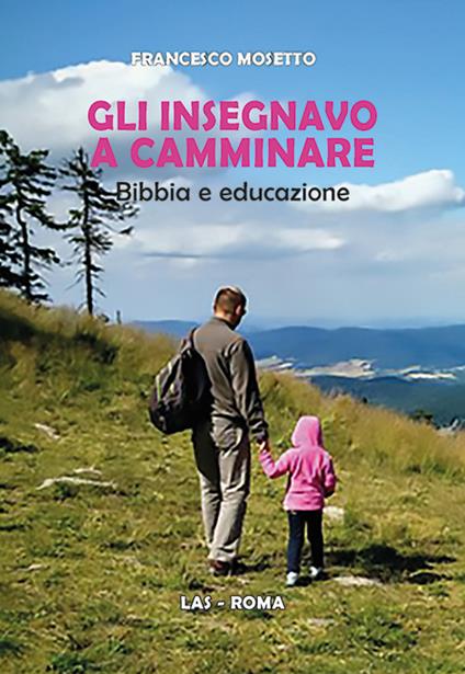 Gli insegnavo a camminare. Bibbia e educazione - Francesco Mosetto - copertina
