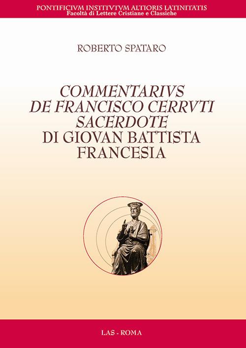 Commentarius de Francisco Cerruti sacerdote di Giovan Battista Francesia. Testo latino a fronte - Roberto Spataro - copertina