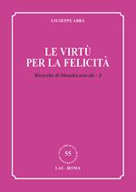 Ricerche di filosofia morale. Vol. 3: virtù per la felicità, Le.