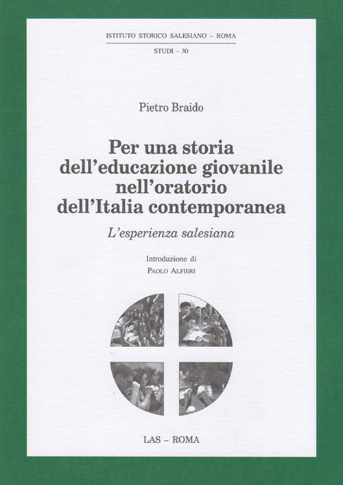 Per una storia dell'educazione giovanile nell'oratorio dell'Italia contemporanea. L'esperienza salesiana - Pietro Braido - copertina
