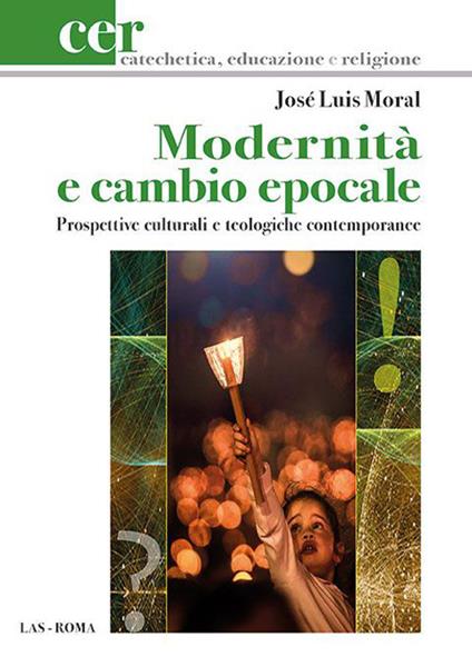 Modernità e cambio epocale. Prospettive culturali e teologiche contemporanee - José Luis Moral - copertina