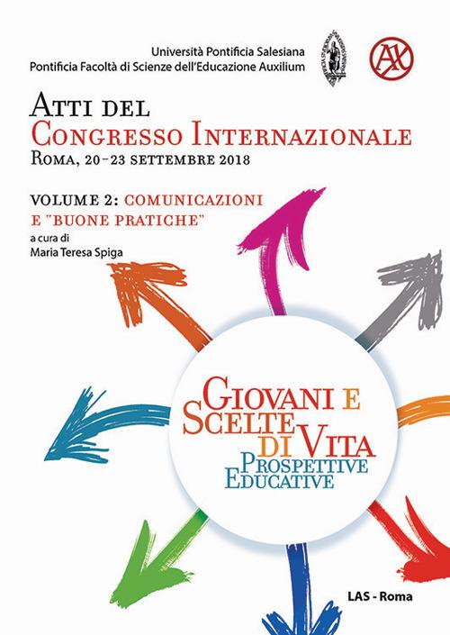 Giovani e scelte di vita. Prospettive educative. Atti del Congresso Internazionale (Roma, 20-23 Settembre 2018). Vol. 2: Comunicazioni e «buone pratiche» - copertina