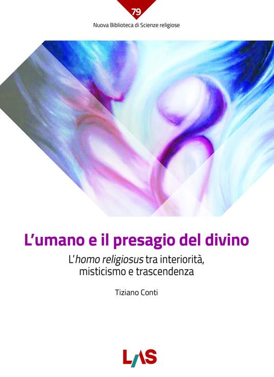 L' umano e il presagio del divino. L'«homo religiosus» tra interiorità, misticismo e trascendenza - Tiziano Conti - copertina