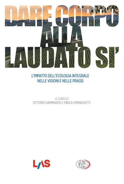 Dare corpo alla Laudato sì. L’impatto dell’ecologia integrale nelle visioni e nelle prassi - copertina