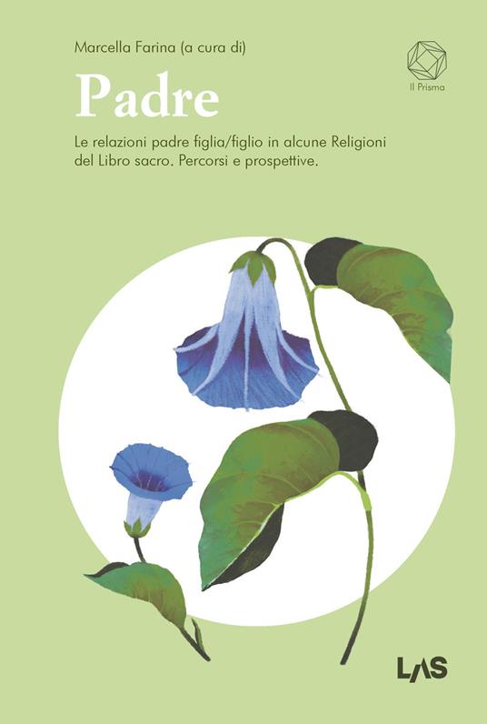 Padre. Le relazioni padre figlia/figlio in alcune religioni del Libro sacro. Percorsi e prospettive - copertina
