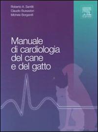 Manuale di cardiologia del cane e del gatto - Roberto A. Santilli,Claudio Bussadori,Michele Borgarelli - copertina