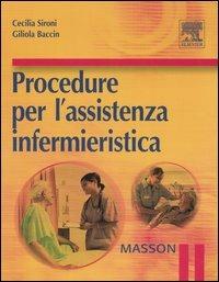 Procedure per l'assistenza infermieristica - Cecilia Sironi,Giliola Baccin - copertina