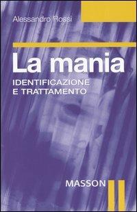 La mania. Identificazione e trattamento - Alessandro Rossi - copertina