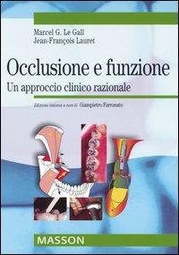 Occlusione e funzione. Un approccio clinico razionale - Marcel G. Le Gall,Jean-François Lauret - copertina