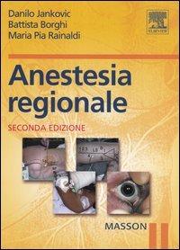 Anestesia regionale - Danilo Jankovic,Battista Borghi,M. Pia Rainaldi - copertina