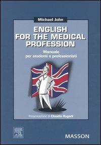English for the medical profession. Manuale per studenti e professori - Michael John - copertina