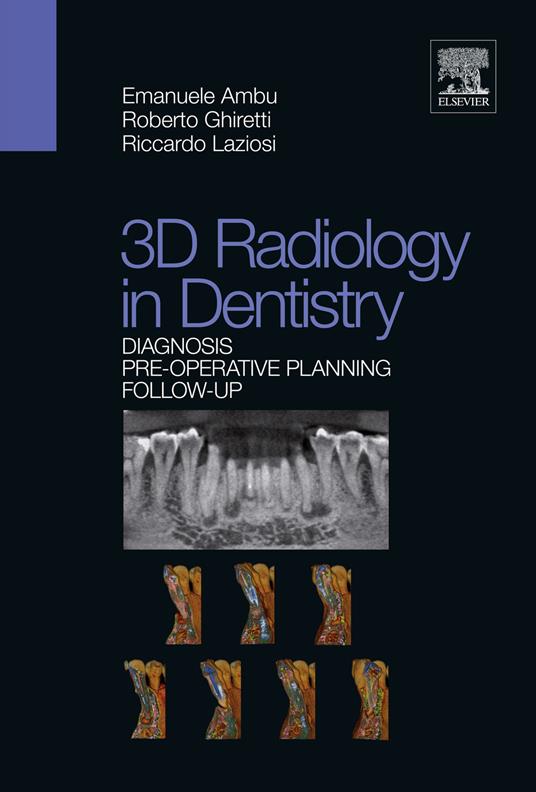 3D radiology in dentistry. Diagnosis pre-operative planning follow-up - Emanuele Ambu,Roberto Ghiretti,Riccardo Laziosi - copertina