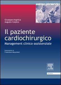 Il paziente cardiochirurgico. Management clinico-assistenziale - G. Angelica,A. Carpico - copertina
