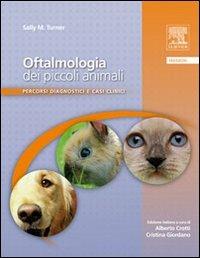 Oftalmologia dei piccoli animali. Percorsi diagnostici e casi clinici - Sally Turner - copertina