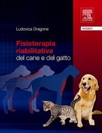 Fisioterapia riabilitativa dal cane e del gatto - Ludovica Dragone - copertina