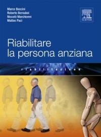 Riabilitare la persona anziana - Roberto Bernabei,Niccolò Marchionni,Marco Baccini - copertina
