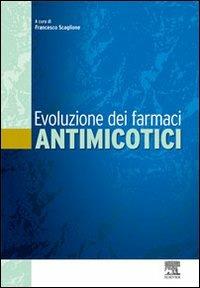 Evoluzione dei farmaci antimicotici - Francesco Scaglione - copertina