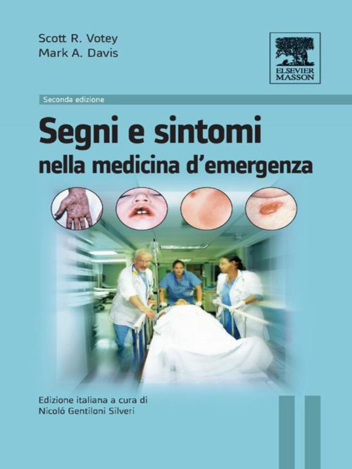 Segni e sintomi nella medicina d'urgenza - Mark A. Davis,Scott R. Votey,Nicolò Gentiloni Silveri - ebook