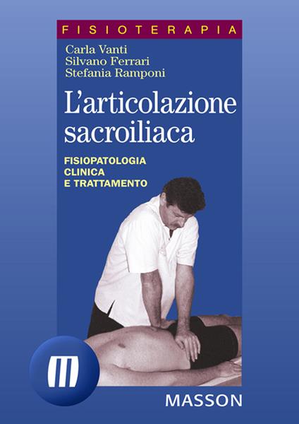 L' articolazione sacroiliaca. Fisiopatologia clinica e trattamento - Silvano Ferrari,Stefania Ramponi,Carla Vanti - ebook