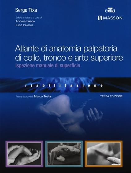 Atlante di anatomia palpatoria di collo, tronco e arto superiore. Ediz. illustrata - Serge Tixa - copertina