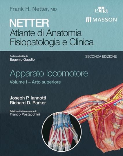 Netter. Atlante di anatomia. Fisiopatologia e clinica. Apparato locomotore. Vol. 1: Arto superiore. - Joseph P. Iannotti,Richard D. Parker - copertina