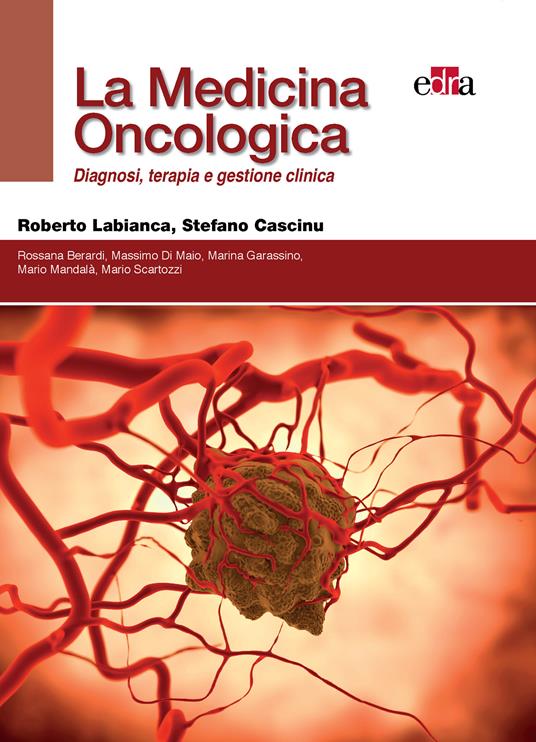 La medicina oncologica. Diagnosi, terapia e gestione clinica - Stefano Cascinu,Roberto Labianca - ebook