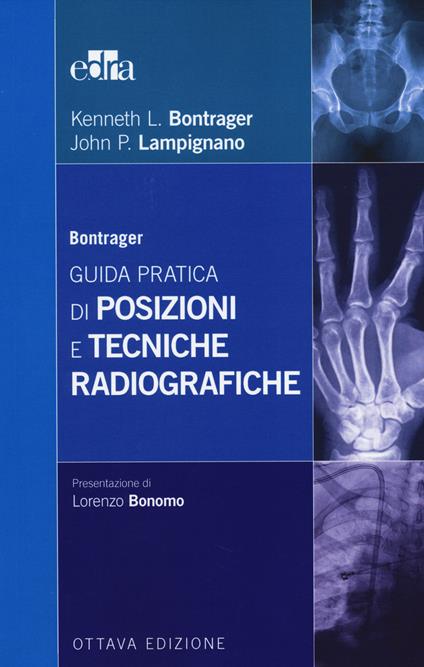 Bontrager. Guida pratica di posizioni e tecniche radiografiche - Kenneth L. Bontrager,John P. Lampignano - copertina