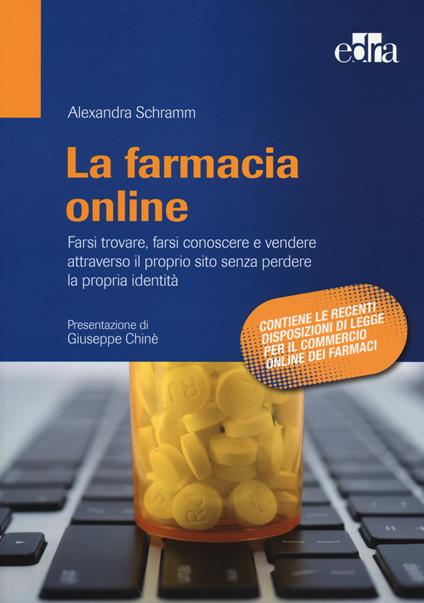 La farmacia online. Farsi trovare, farsi conoscere e vendere attraverso il proprio sito senza perdere la propria identità - Alexandra Schramm - copertina