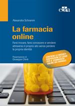 La farmacia online. Farsi trovare, farsi conoscere e vendere attraverso il proprio sito senza perdere la propria identità