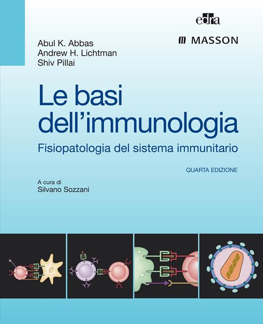 Le basi dell'immunologia. Fisiopatologia del sistema immunitario - Abul K. Abbas,Andrew H. Lichtman,Shiv Pillai,Silvano Sozzani - ebook