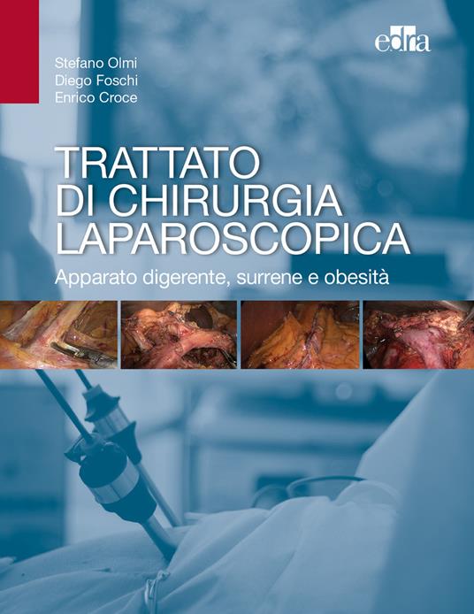 Trattato di chirurgia laparoscopica. Apparato digerente, surrene e obesità - Stefano Olmi,Diego Foschi,Enrico Croce - copertina