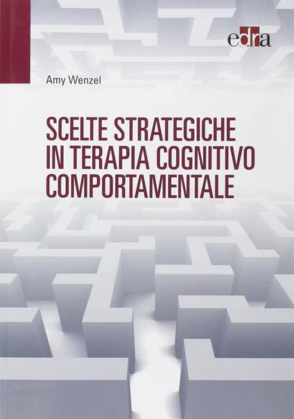Scelte strategiche in terapia cognitivo comportamentale - Amy Wenzel - copertina