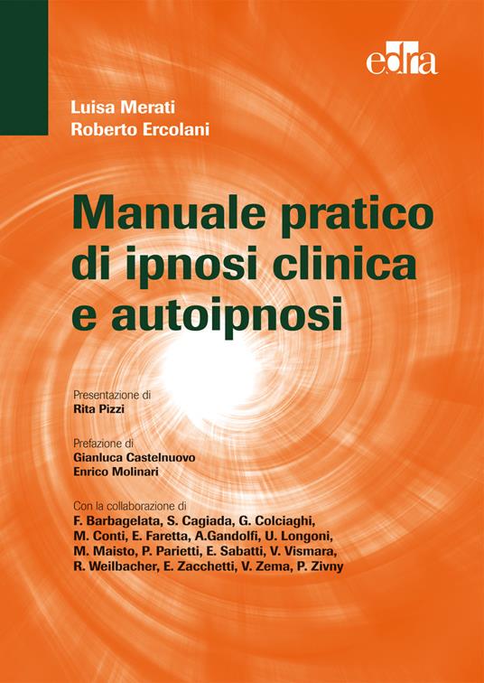 Manuale pratico di ipnosi clinica e autoipnosi - Luisa Merati,Roberto Ercolani - copertina