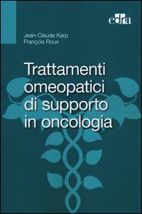 Trattamenti omeopatici di supporto in oncologia - Jean-Claude Karp,François Roux - copertina