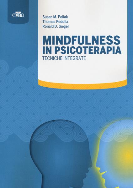Mindfulness in psicoterapia. Tecniche integrate - Susan M. Pollak,Thomas Pedulla,Ronald D. Siegel - copertina