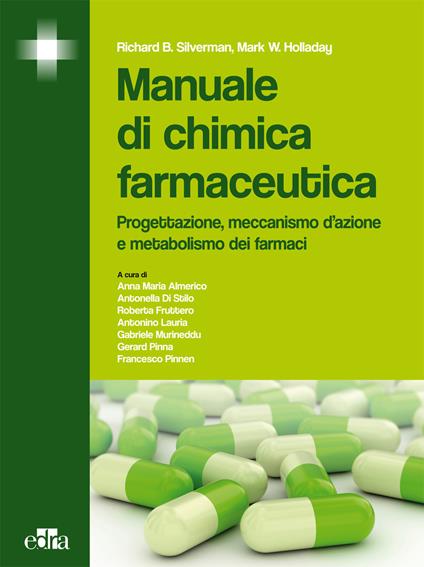 Manuale di chimica farmaceutica. Progettazione, meccanismo d'azione e metabolismo dei farmaci - Richard B. Silverman,Mark W. Holladay - copertina