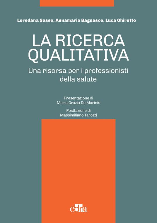 La ricerca qualitativa. Una risorsa per i professionisti della salute - Annamaria Bagnasco,Luca Ghirotto,Loredana Sasso - ebook