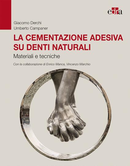 La cementazione adesiva su denti naturali. Materiali e tecniche - Giacomo Derchi,Umberto Campaner - copertina