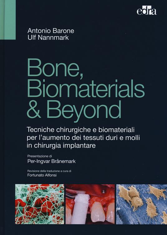 Bone, biomaterials & beyond. Tecniche chirurgiche e biomateriali per l'aumento dei tessuti duri e molli in chirurgia implantare - Antonio Barone,Ulf Nannmark - copertina