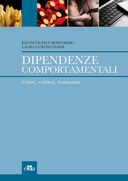 Dipendenze comportamentali. Criteri, evidenze, trattamento - Laura Curtiss Feder,Kenneth P. Rosenberg,V. Renis - ebook