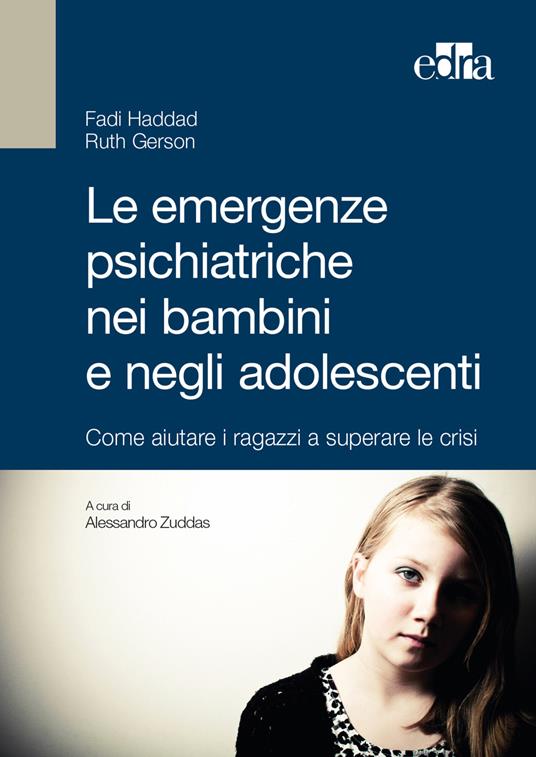 Le emergenze psichiatriche nei bambini e negli adolescenti. Come aiutare i ragazzi a superare le crisi - Fadi Haddad,Ruth Gerson - copertina